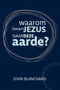 Waarom kwam Jezus naar deze aarde?